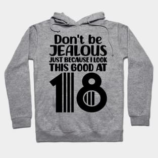 Don't Be Jealous Just Because I Look This Good At 18 Hoodie